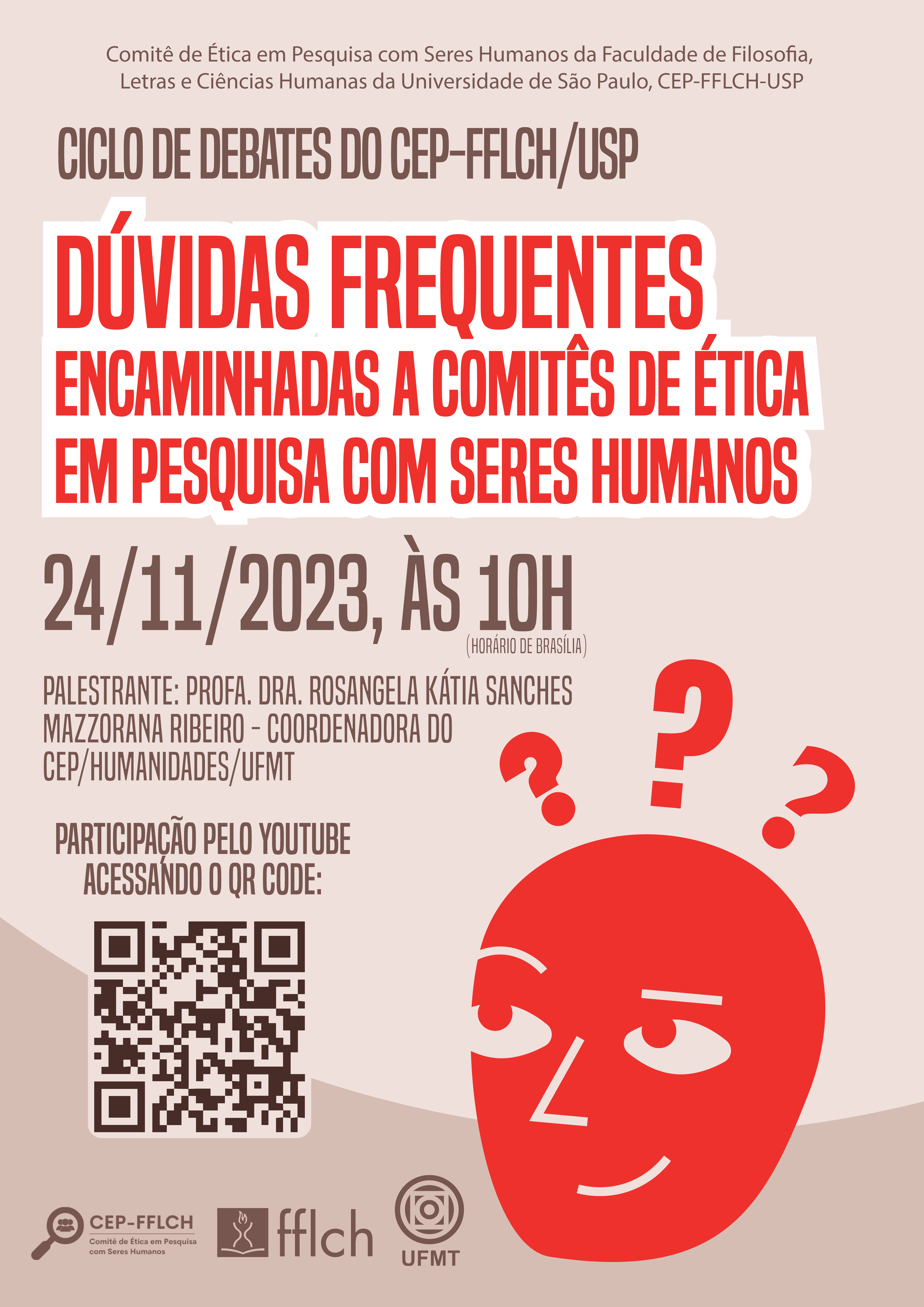 Ciclo de Debates do CEP-FFLCH/USP, 24 de novembro, às 10h (horário de Brasília), com o tema "Dúvidas frequentes encaminhadas a Comitês de Ética em Pesquisa com Seres Humanos" -  Palestrante: Profa. Dra. Rosangela Kátia Sanches Mazzorana Ribeiro, Coordenadora do CEP/Humanidades/UFMT -  Link para participar: https://youtube.com/live/TtQhZQpeHuU  